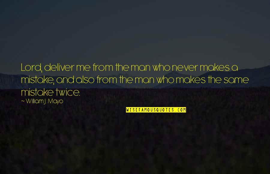 Mistake Twice Quotes By William J. Mayo: Lord, deliver me from the man who never
