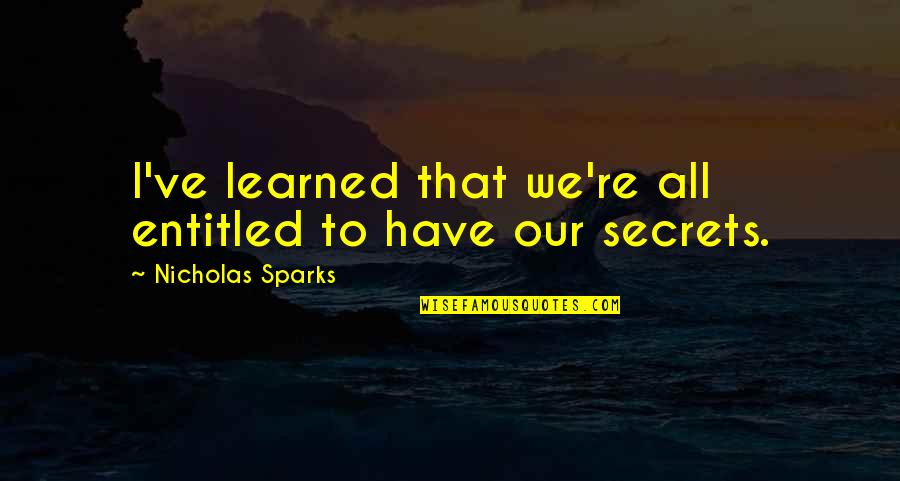 Mistakeinly Quotes By Nicholas Sparks: I've learned that we're all entitled to have