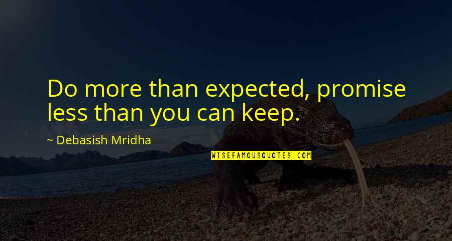 Mistaken Identity Book Quotes By Debasish Mridha: Do more than expected, promise less than you Mistaken Identity Book Quotes By Debasish Mridha: Do more than expected, promise less than you