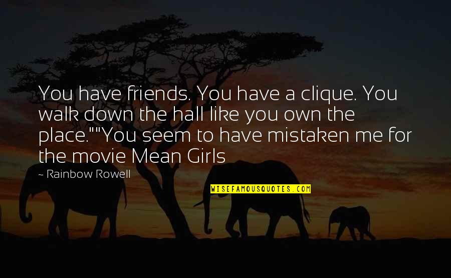 Mistaken Movie Quotes By Rainbow Rowell: You have friends. You have a clique. You