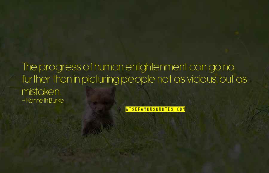 Mistaken Quotes By Kenneth Burke: The progress of human enlightenment can go no