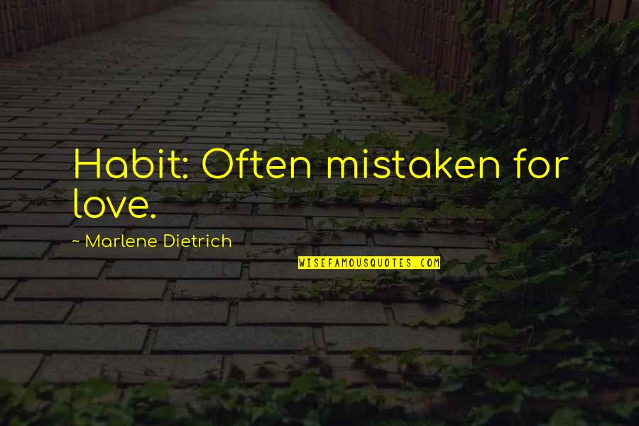 Mistaken Quotes By Marlene Dietrich: Habit: Often mistaken for love.