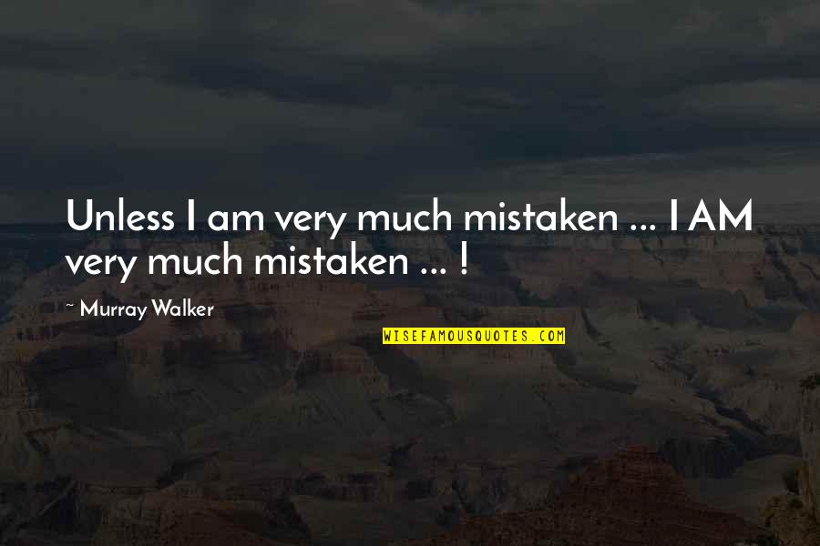 Mistaken Quotes By Murray Walker: Unless I am very much mistaken ... I