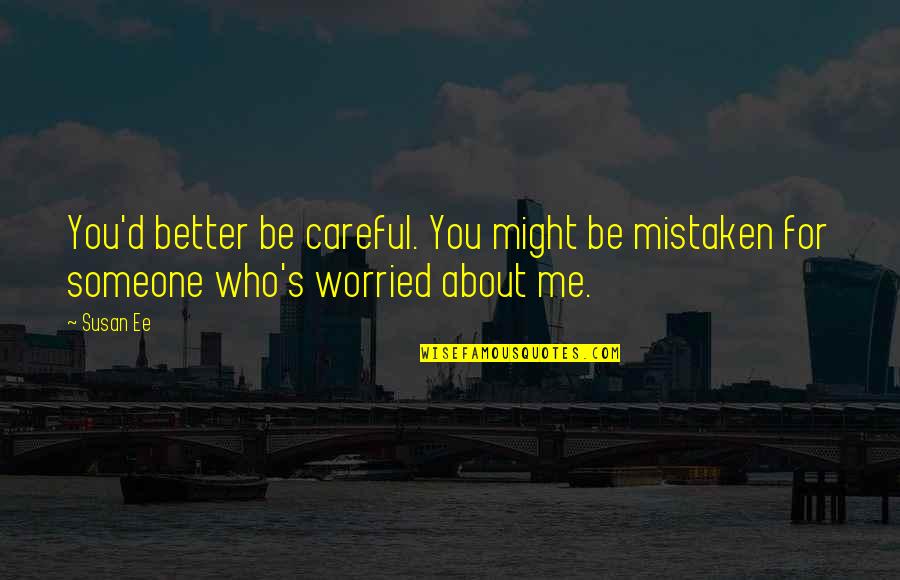 Mistaken Quotes By Susan Ee: You'd better be careful. You might be mistaken