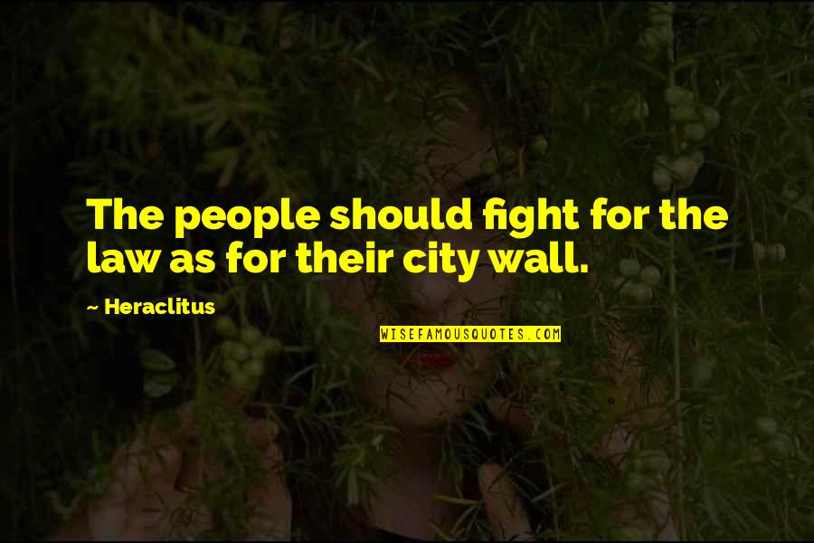Mistaken Shakespeare Quotes By Heraclitus: The people should fight for the law as
