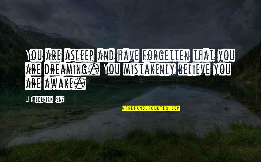 Mistakenly Quotes By Frederick Lenz: You are asleep and have forgetten that you
