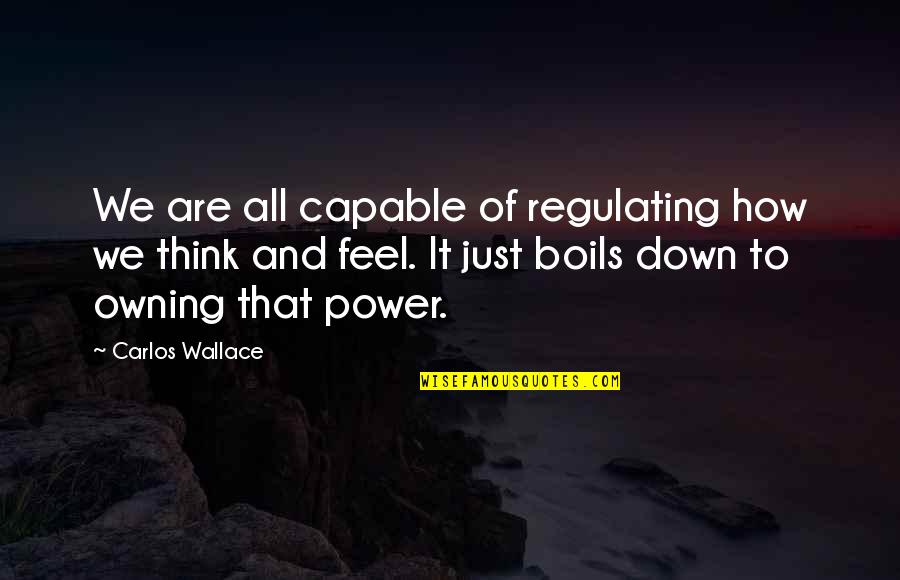 Mistakes And Choices Quotes By Carlos Wallace: We are all capable of regulating how we