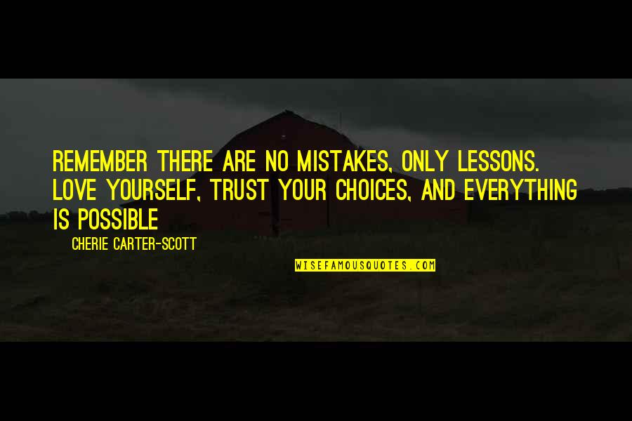 Mistakes And Choices Quotes By Cherie Carter-Scott: Remember there are no mistakes, only lessons. Love