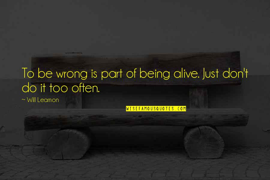 Mistakes And Choices Quotes By Will Leamon: To be wrong is part of being alive.