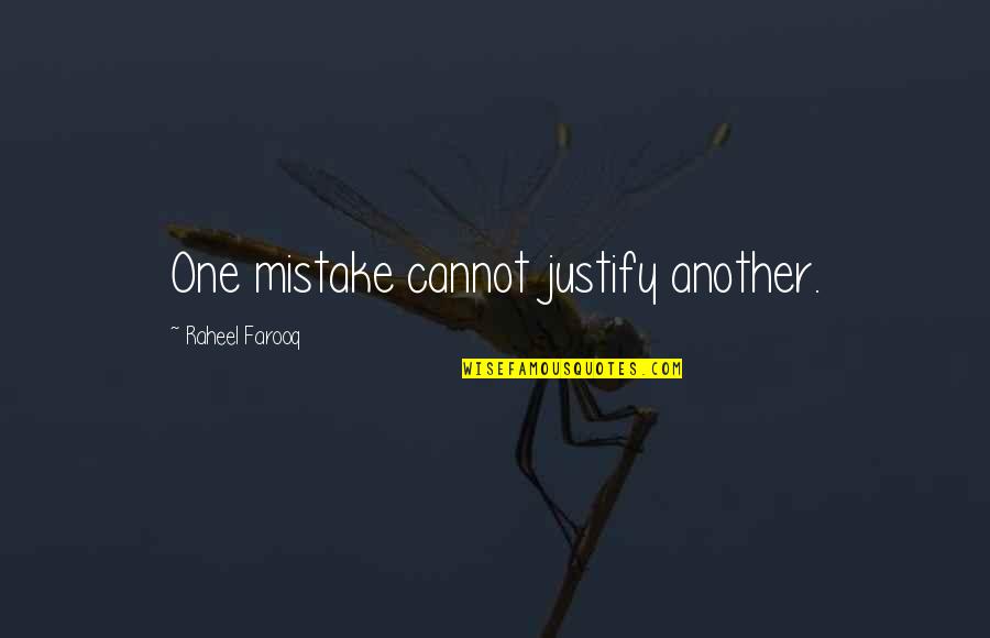 Mistakes And Consequences Quotes By Raheel Farooq: One mistake cannot justify another.