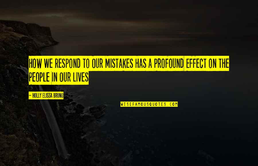 Mistakes And Forgiveness Quotes By Holly Elissa Bruno: How We Respond to Our Mistakes Has a