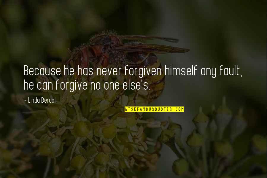 Mistakes And Forgiveness Quotes By Linda Berdoll: Because he has never forgiven himself any fault,