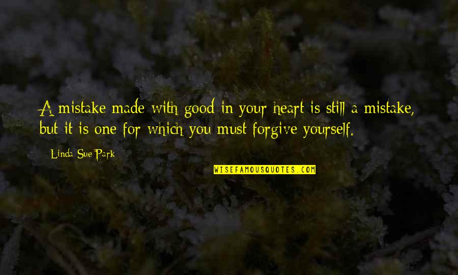 Mistakes And Forgiveness Quotes By Linda Sue Park: A mistake made with good in your heart