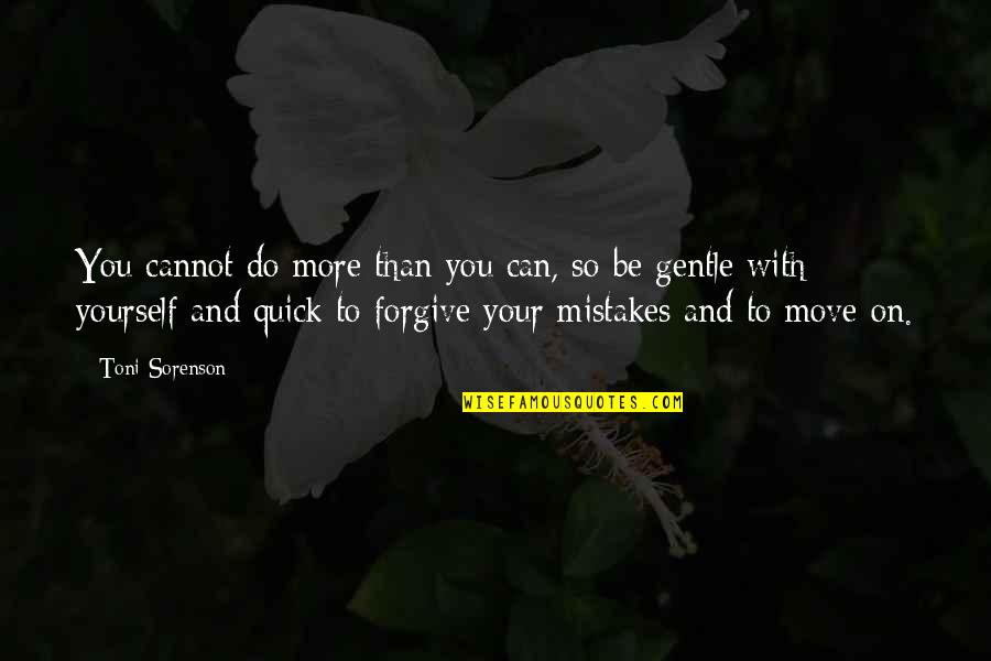 Mistakes And Forgiveness Quotes By Toni Sorenson: You cannot do more than you can, so