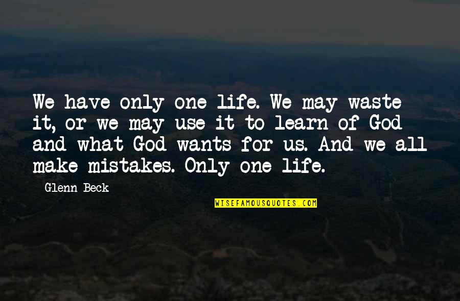 Mistakes And God Quotes By Glenn Beck: We have only one life. We may waste
