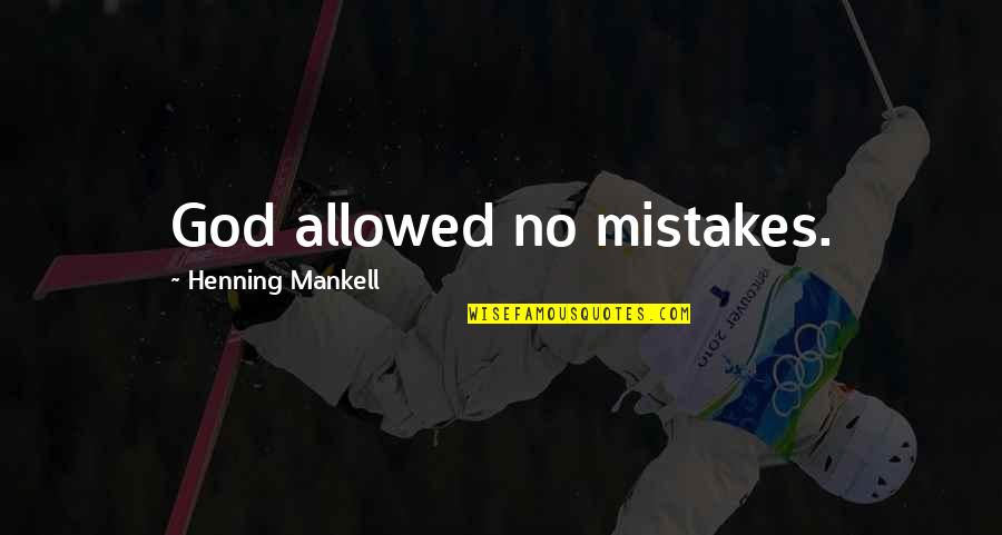 Mistakes And God Quotes By Henning Mankell: God allowed no mistakes.