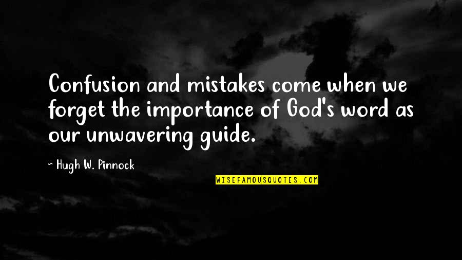 Mistakes And God Quotes By Hugh W. Pinnock: Confusion and mistakes come when we forget the
