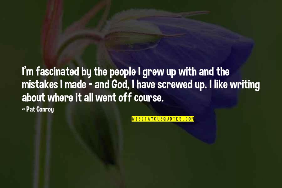 Mistakes And God Quotes By Pat Conroy: I'm fascinated by the people I grew up