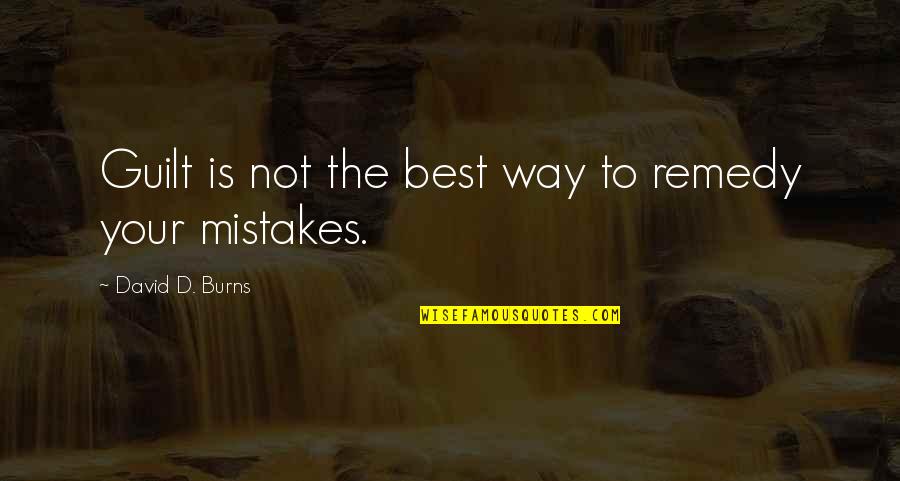 Mistakes And Guilt Quotes By David D. Burns: Guilt is not the best way to remedy