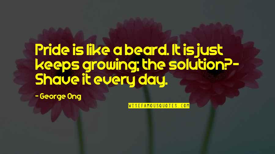 Mistakes And Learning Lessons Quotes By George Ong: Pride is like a beard. It is just