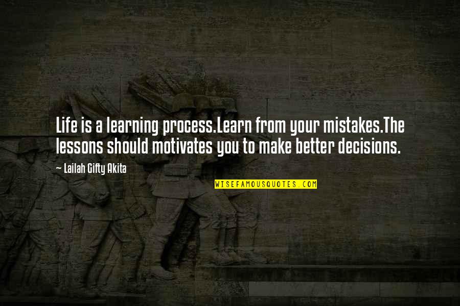 Mistakes And Learning Lessons Quotes By Lailah Gifty Akita: Life is a learning process.Learn from your mistakes.The