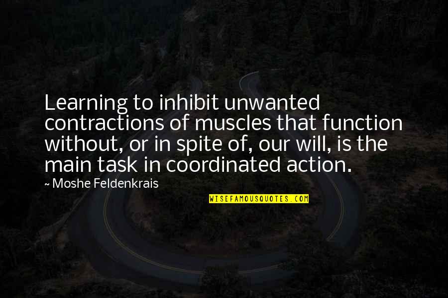 Mistakes And Learning Lessons Quotes By Moshe Feldenkrais: Learning to inhibit unwanted contractions of muscles that