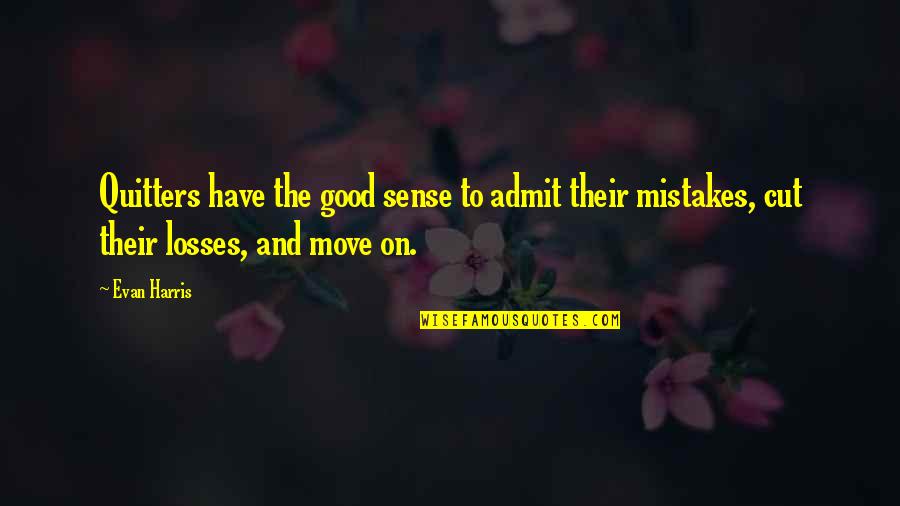 Mistakes And Moving On Quotes By Evan Harris: Quitters have the good sense to admit their