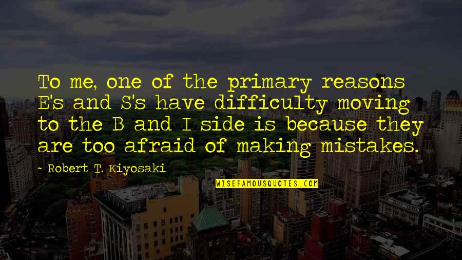 Mistakes And Moving On Quotes By Robert T. Kiyosaki: To me, one of the primary reasons E's