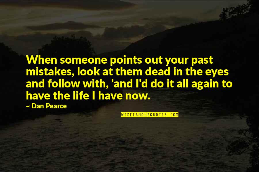 Mistakes And Past Quotes By Dan Pearce: When someone points out your past mistakes, look