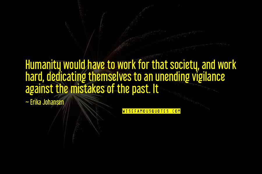 Mistakes And Past Quotes By Erika Johansen: Humanity would have to work for that society,