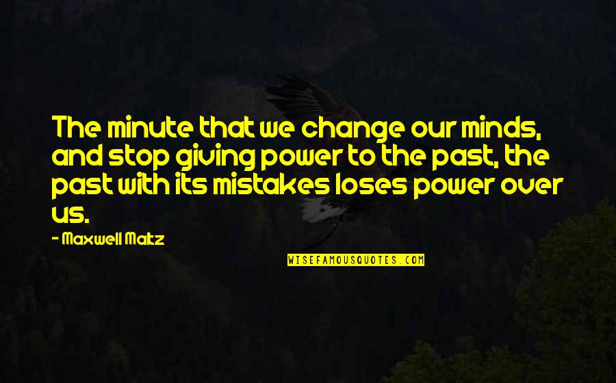 Mistakes And Past Quotes By Maxwell Maltz: The minute that we change our minds, and