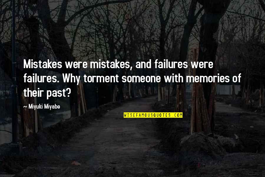 Mistakes And Past Quotes By Miyuki Miyabe: Mistakes were mistakes, and failures were failures. Why