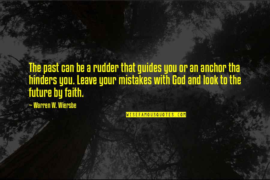 Mistakes And Past Quotes By Warren W. Wiersbe: The past can be a rudder that guides