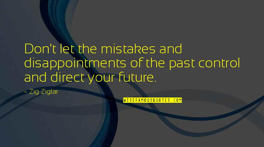 Mistakes And Past Quotes By Zig Ziglar: Don't let the mistakes and disappointments of the