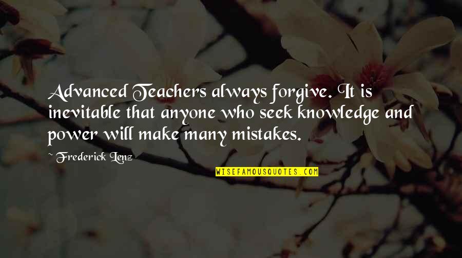 Mistakes And Quotes By Frederick Lenz: Advanced Teachers always forgive. It is inevitable that