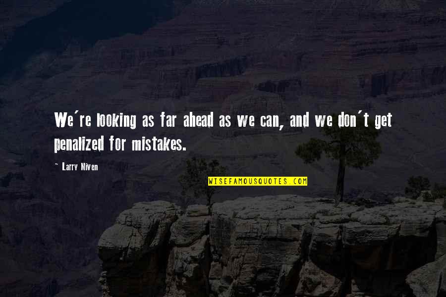 Mistakes And Quotes By Larry Niven: We're looking as far ahead as we can,