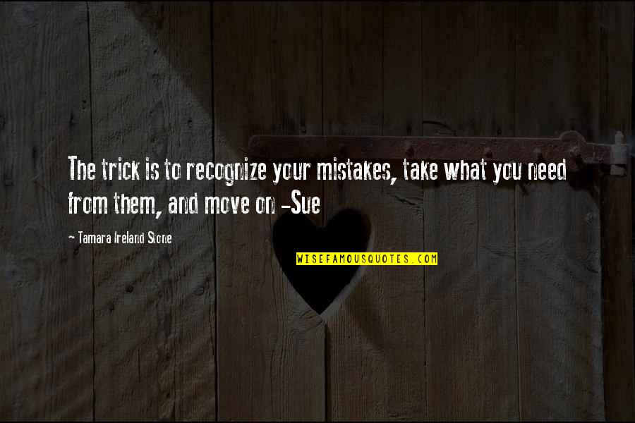 Mistakes And Quotes By Tamara Ireland Stone: The trick is to recognize your mistakes, take