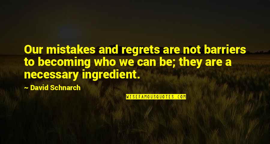 Mistakes And Regrets Quotes By David Schnarch: Our mistakes and regrets are not barriers to