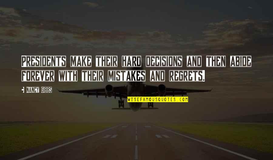 Mistakes And Regrets Quotes By Nancy Gibbs: Presidents make their hard decisions and then abide