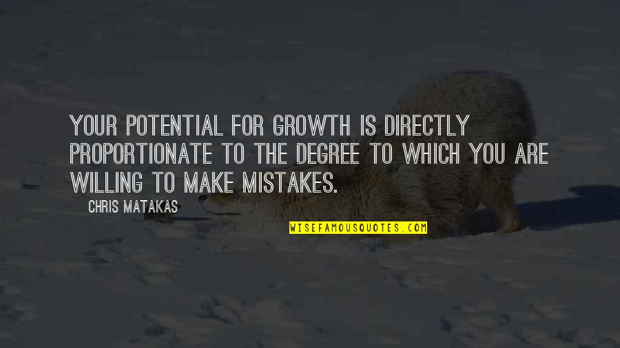 Mistakes And Success Quotes By Chris Matakas: Your potential for growth is directly proportionate to
