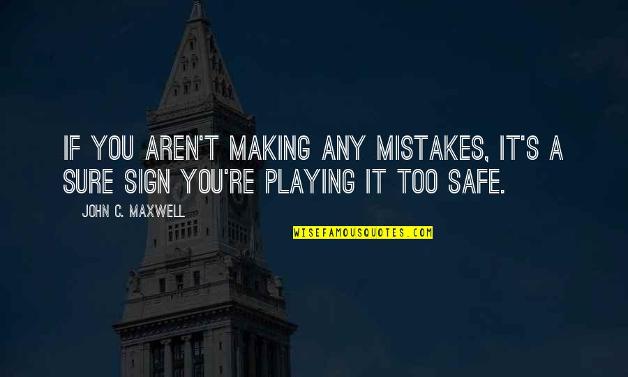 Mistakes And Success Quotes By John C. Maxwell: If you aren't making any mistakes, it's a