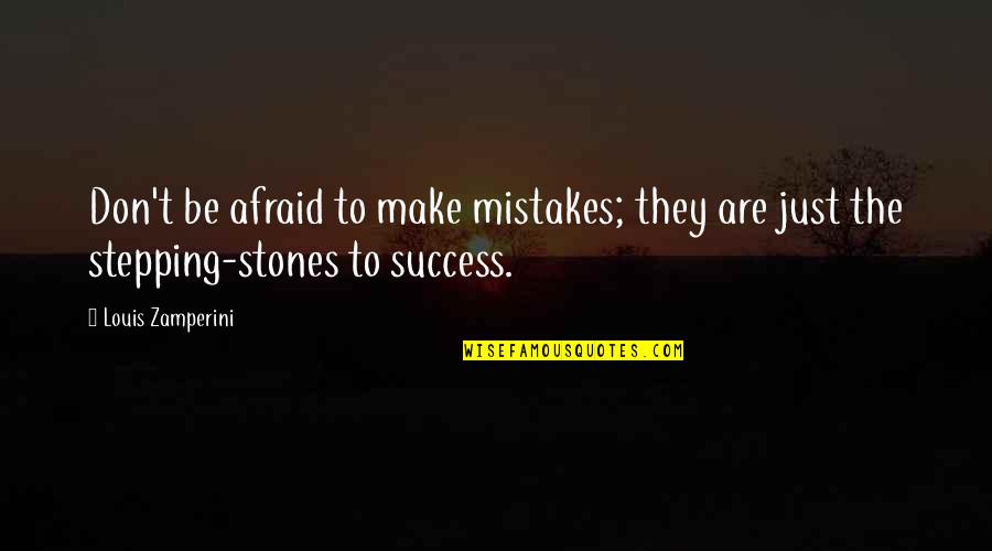 Mistakes And Success Quotes By Louis Zamperini: Don't be afraid to make mistakes; they are