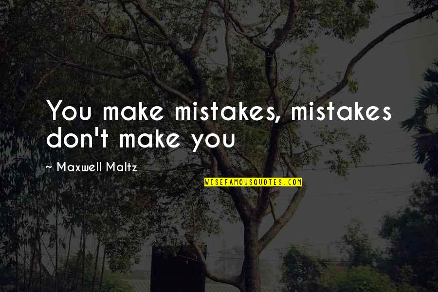 Mistakes And Success Quotes By Maxwell Maltz: You make mistakes, mistakes don't make you