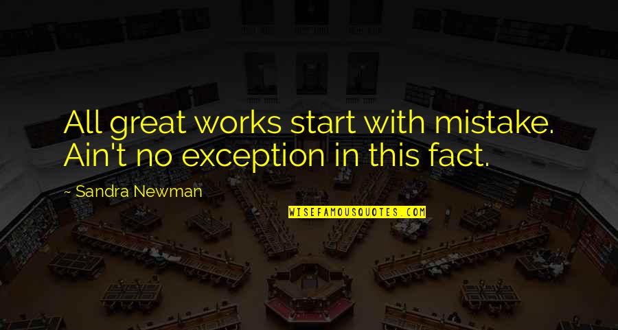 Mistakes And Success Quotes By Sandra Newman: All great works start with mistake. Ain't no