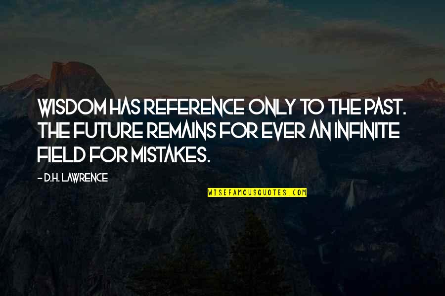 Mistakes And The Future Quotes By D.H. Lawrence: Wisdom has reference only to the past. The