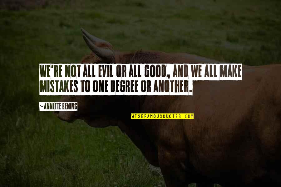 Mistakes Are Good Quotes By Annette Bening: We're not all evil or all good, and