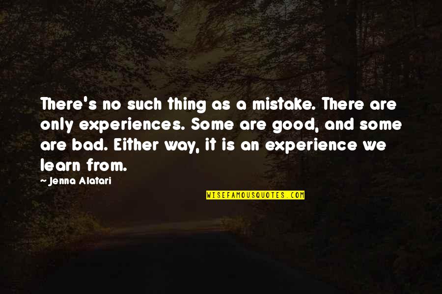 Mistakes Are Good Quotes By Jenna Alatari: There's no such thing as a mistake. There