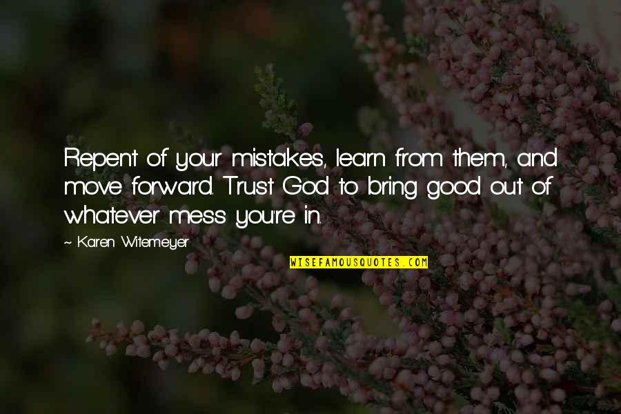 Mistakes Are Good Quotes By Karen Witemeyer: Repent of your mistakes, learn from them, and