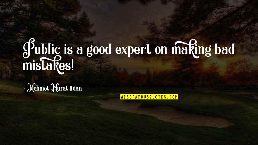Mistakes Are Good Quotes By Mehmet Murat Ildan: Public is a good expert on making bad