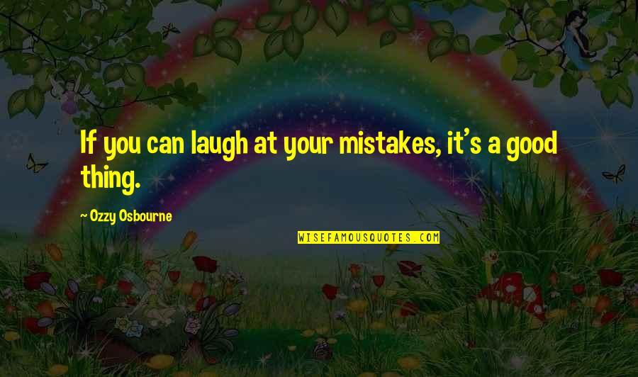 Mistakes Are Good Quotes By Ozzy Osbourne: If you can laugh at your mistakes, it's